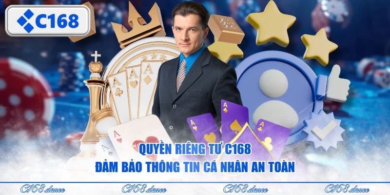 Quyền riêng tư C168 đảm bảo thông tin cá nhân an toàn